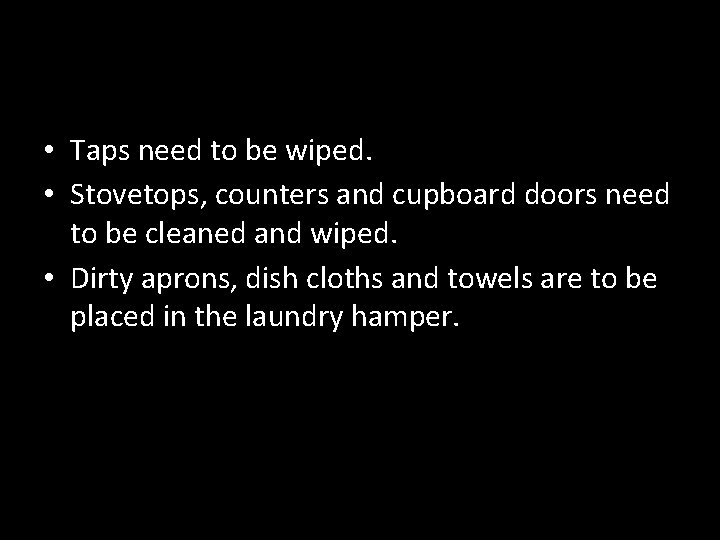  • Taps need to be wiped. • Stovetops, counters and cupboard doors need