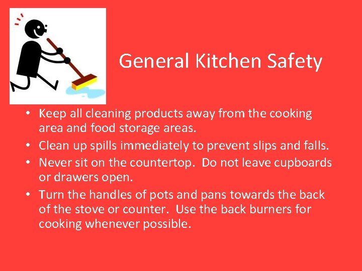 General Kitchen Safety • Keep all cleaning products away from the cooking area and