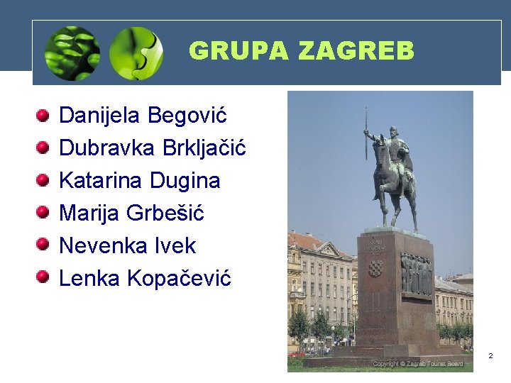 GRUPA ZAGREB • • • Danijela Begović Dubravka Brkljačić Katarina Dugina Marija Grbešić Nevenka