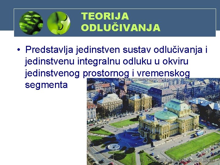 TEORIJA ODLUČIVANJA • Predstavlja jedinstven sustav odlučivanja i jedinstvenu integralnu odluku u okviru jedinstvenog