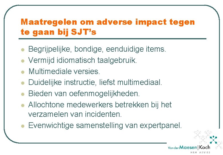 Maatregelen om adverse impact tegen te gaan bij SJT’s l l l l Begrijpelijke,