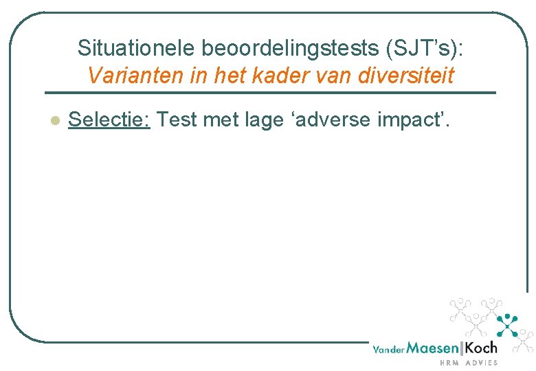 Situationele beoordelingstests (SJT’s): Varianten in het kader van diversiteit l Selectie: Test met lage