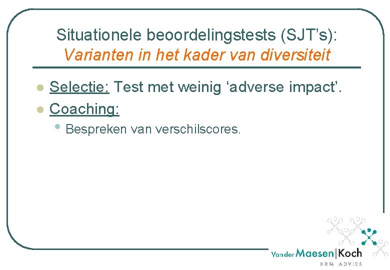 Situationele beoordelingstests (SJT’s): Varianten in het kader van diversiteit l l Selectie: Test met