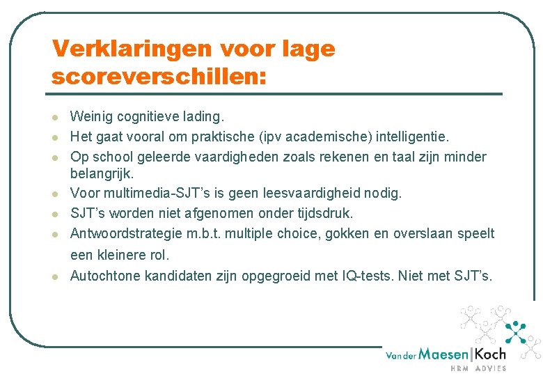 Verklaringen voor lage scoreverschillen: l l l Weinig cognitieve lading. Het gaat vooral om