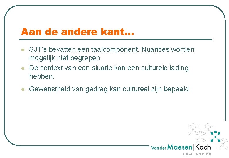 Aan de andere kant… l l l SJT’s bevatten een taalcomponent. Nuances worden mogelijk