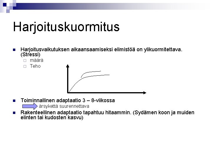 Harjoituskuormitus n Harjoitusvaikutuksen aikaansaamiseksi elimistöä on ylikuormitettava. (Stressi) ¨ ¨ n määrä Teho Toiminnallinen