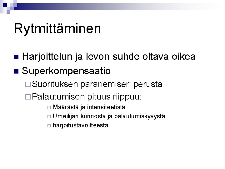 Rytmittäminen Harjoittelun ja levon suhde oltava oikea n Superkompensaatio n ¨ Suorituksen paranemisen perusta