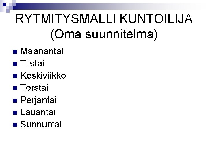 RYTMITYSMALLI KUNTOILIJA (Oma suunnitelma) Maanantai n Tiistai n Keskiviikko n Torstai n Perjantai n