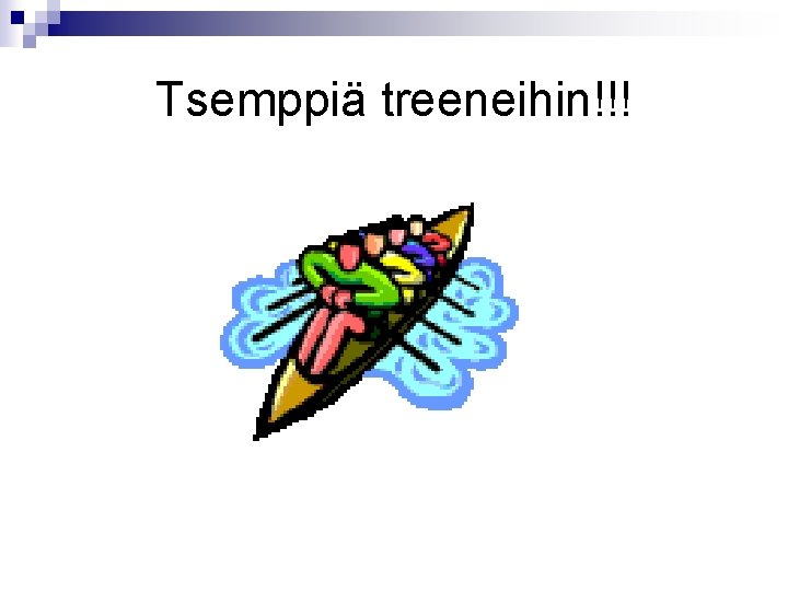 Tsemppiä treeneihin!!! 