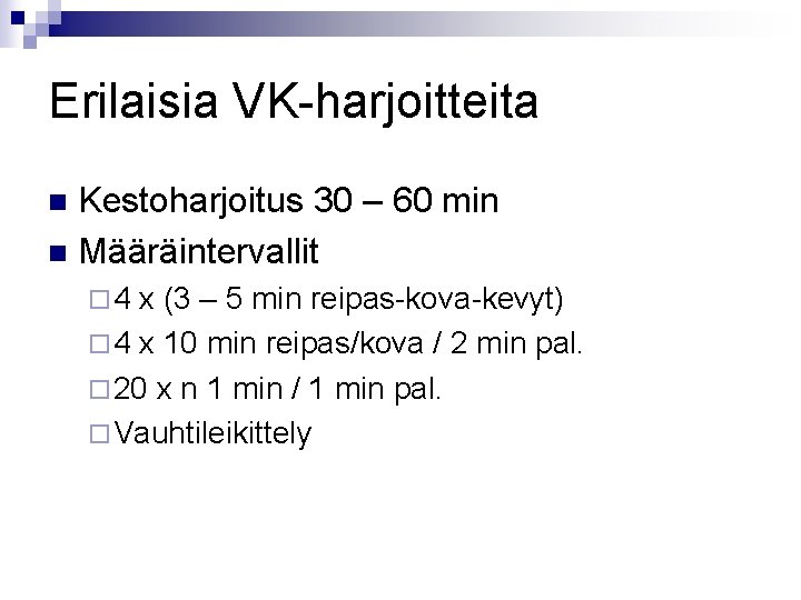 Erilaisia VK-harjoitteita Kestoharjoitus 30 – 60 min n Määräintervallit n ¨ 4 x (3