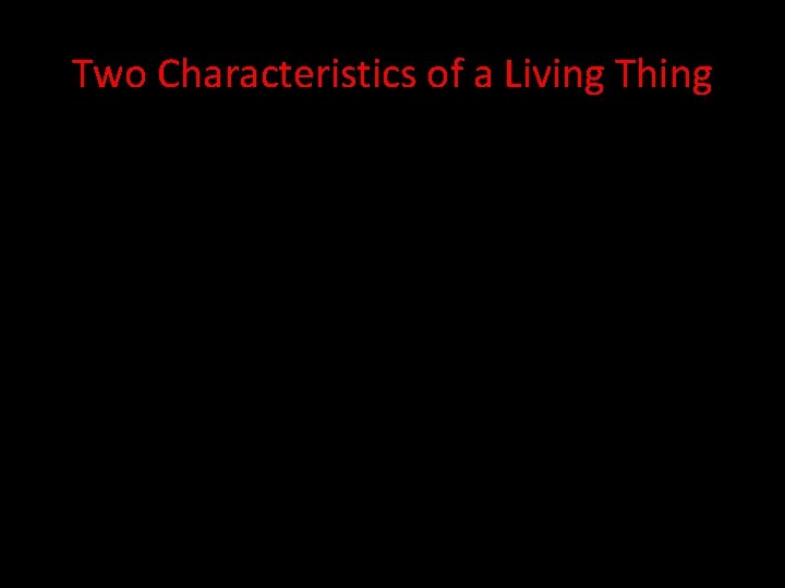 Two Characteristics of a Living Thing 