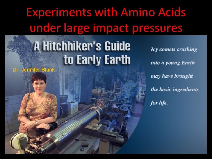Experiments with Amino Acids under large impact pressures • Scientist hypothesized that if amino