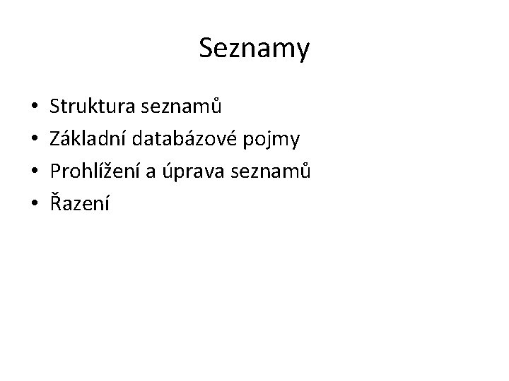 Seznamy • • Struktura seznamů Základní databázové pojmy Prohlížení a úprava seznamů Řazení 