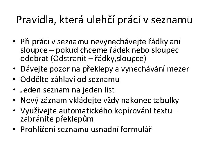 Pravidla, která ulehčí práci v seznamu • Při práci v seznamu nevynechávejte řádky ani