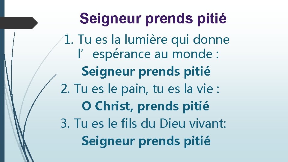 Seigneur prends pitié 1. Tu es la lumière qui donne l’espérance au monde :