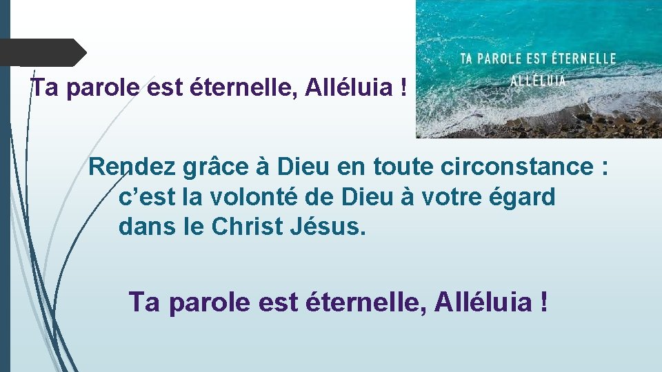 Ta parole est éternelle, Alléluia ! Rendez grâce à Dieu en toute circonstance :