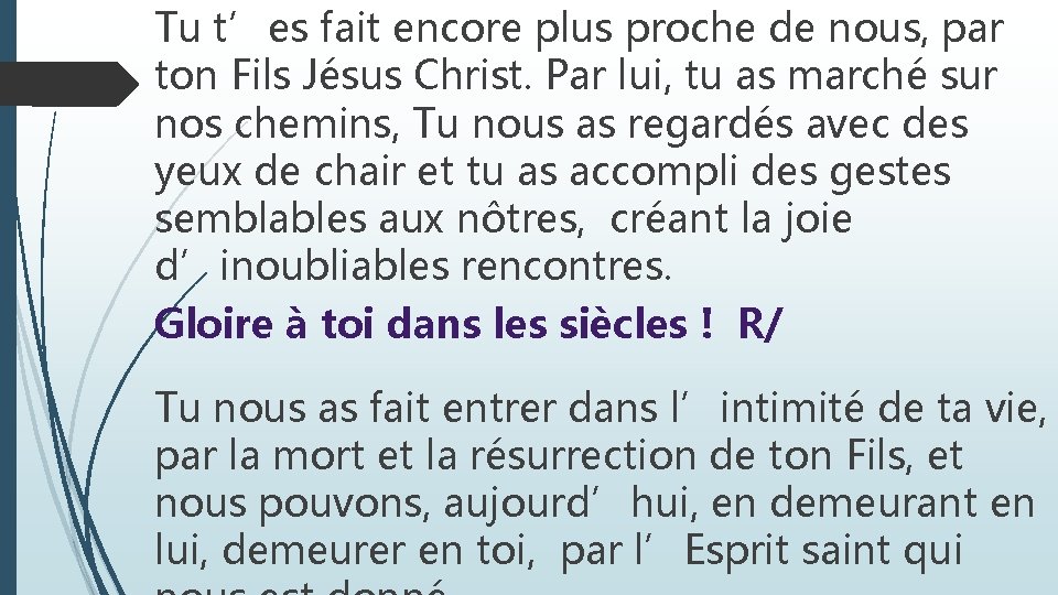 Tu t’es fait encore plus proche de nous, par ton Fils Jésus Christ. Par