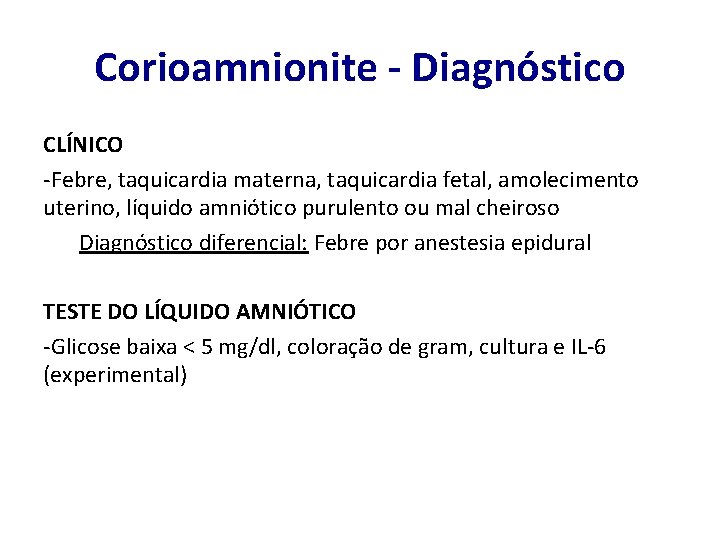 Corioamnionite - Diagnóstico CLÍNICO -Febre, taquicardia materna, taquicardia fetal, amolecimento uterino, líquido amniótico purulento