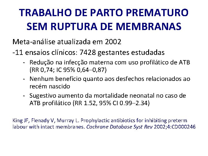TRABALHO DE PARTO PREMATURO SEM RUPTURA DE MEMBRANAS Meta-análise atualizada em 2002 -11 ensaios
