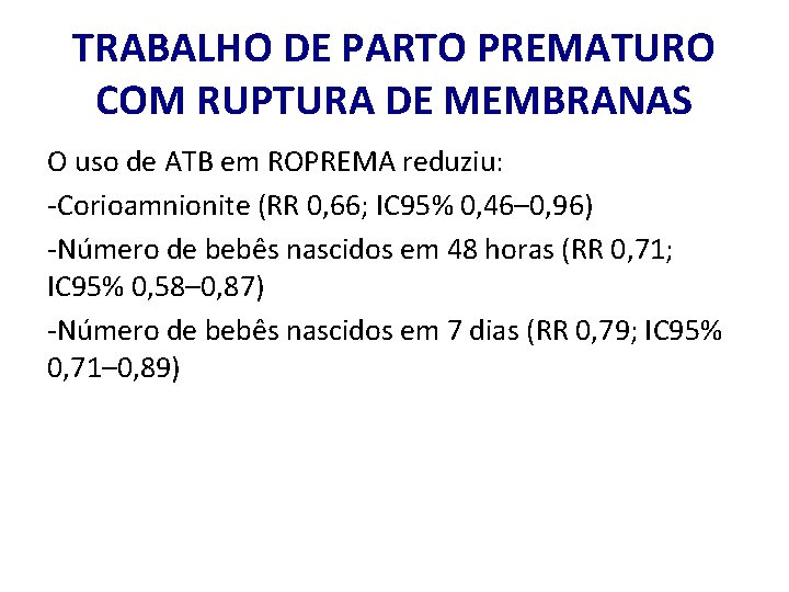 TRABALHO DE PARTO PREMATURO COM RUPTURA DE MEMBRANAS O uso de ATB em ROPREMA