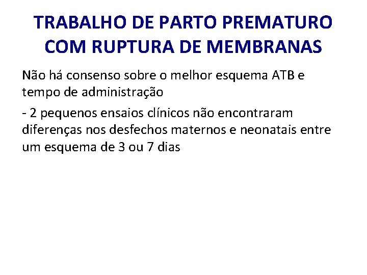 TRABALHO DE PARTO PREMATURO COM RUPTURA DE MEMBRANAS Não há consenso sobre o melhor