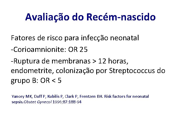 Avaliação do Recém-nascido Fatores de risco para infecção neonatal -Corioamnionite: OR 25 -Ruptura de