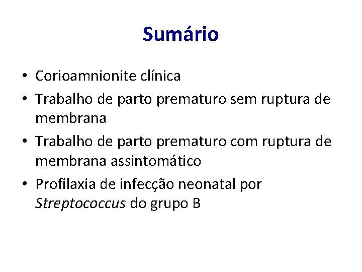 Sumário • Corioamnionite clínica • Trabalho de parto prematuro sem ruptura de membrana •