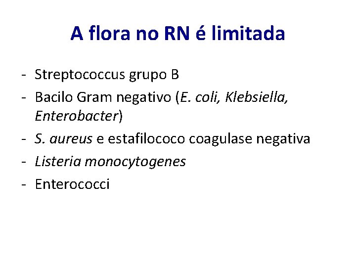 A flora no RN é limitada - Streptococcus grupo B - Bacilo Gram negativo