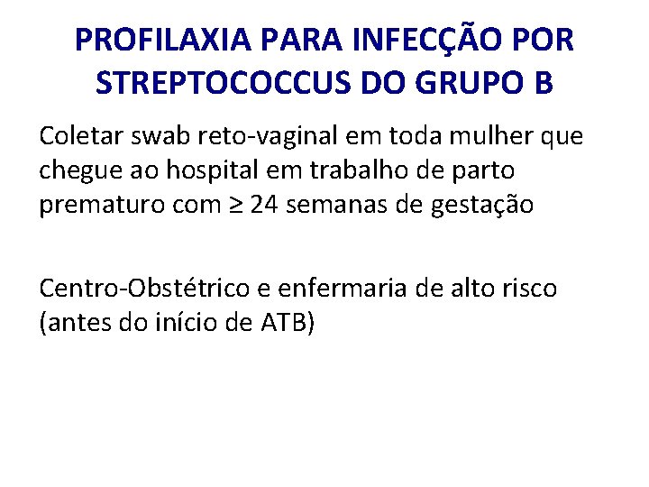 PROFILAXIA PARA INFECÇÃO POR STREPTOCOCCUS DO GRUPO B Coletar swab reto-vaginal em toda mulher