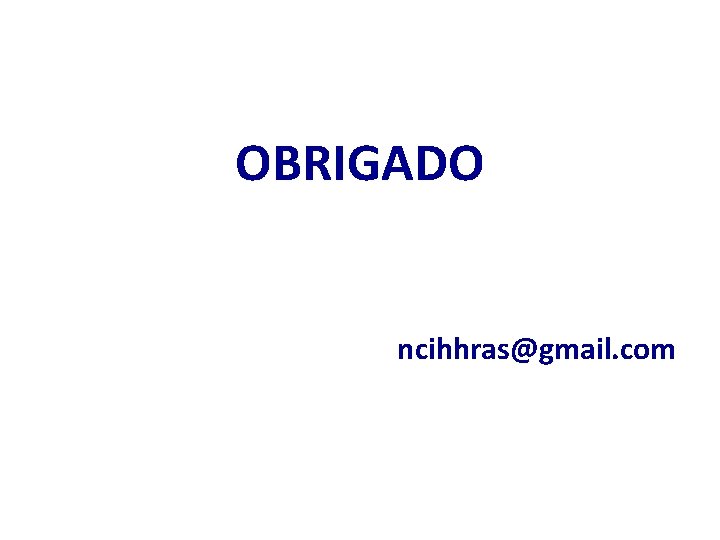 OBRIGADO ncihhras@gmail. com 