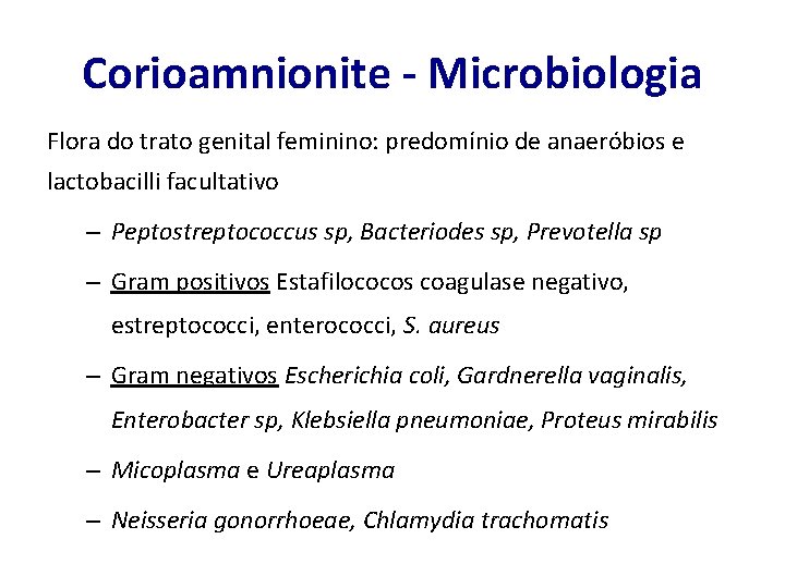 Corioamnionite - Microbiologia Flora do trato genital feminino: predomínio de anaeróbios e lactobacilli facultativo