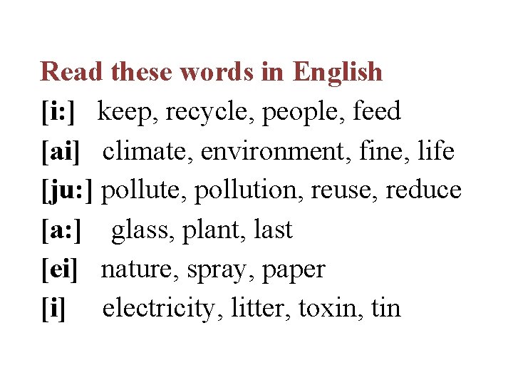 Read these words in English [i: ] keep, recycle, people, feed [ai] climate, environment,
