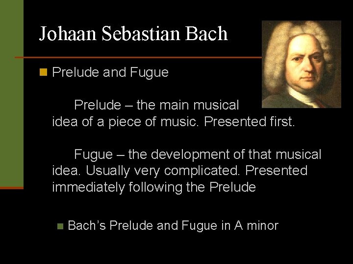 Johaan Sebastian Bach n Prelude and Fugue Prelude – the main musical idea of