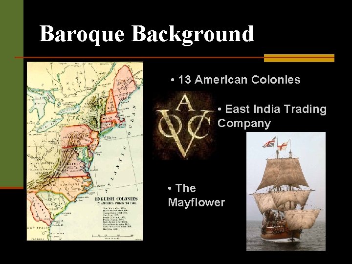 Baroque Background • 13 American Colonies • East India Trading Company • The Mayflower