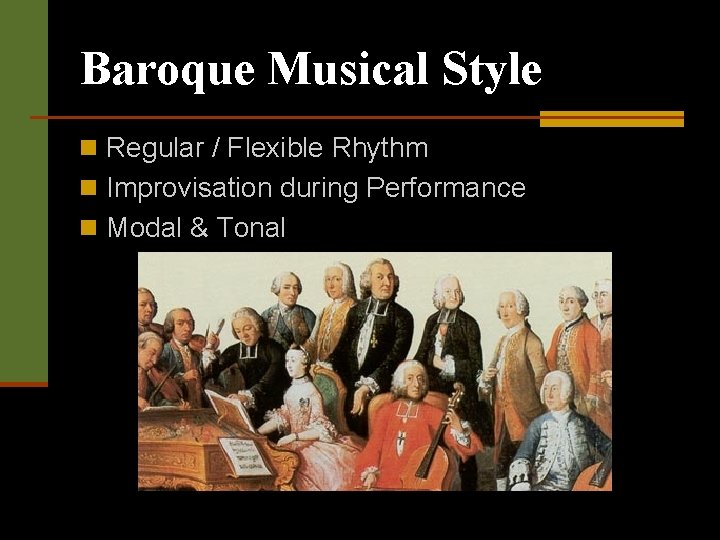 Baroque Musical Style n Regular / Flexible Rhythm n Improvisation during Performance n Modal