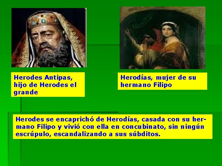 Herodes Antipas, hijo de Herodes el grande Herodías, mujer de su hermano Filipo Herodes
