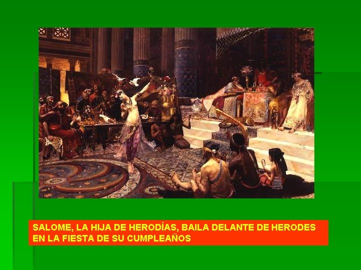 SALOME, LA HIJA DE HERODÍAS, BAILA DELANTE DE HERODES EN LA FIESTA DE SU