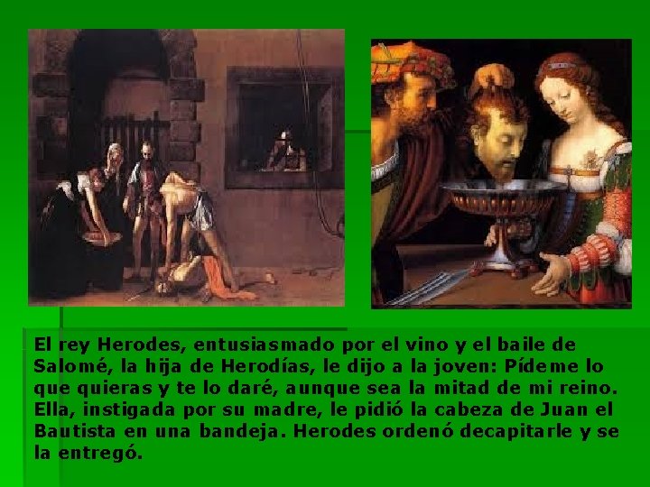 El rey Herodes, entusiasmado por el vino y el baile de Salomé, la hija