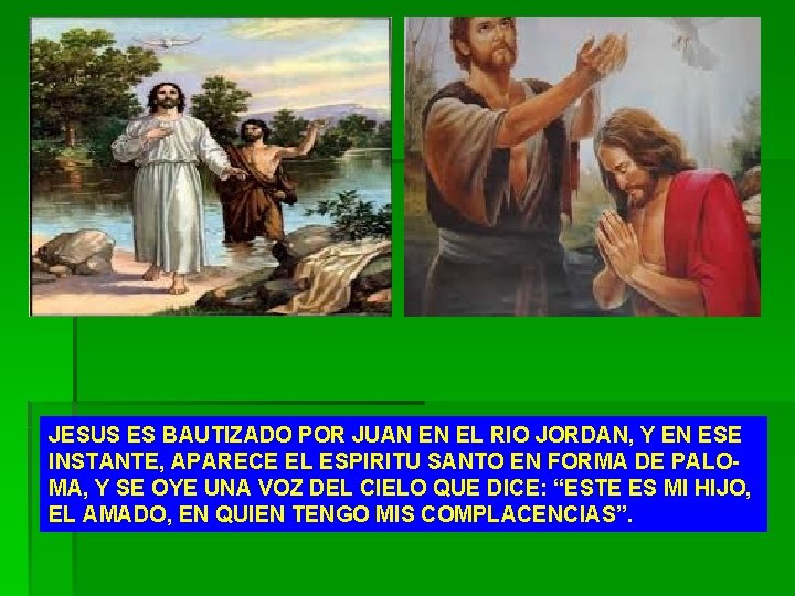 JESUS ES BAUTIZADO POR JUAN EN EL RIO JORDAN, Y EN ESE INSTANTE, APARECE