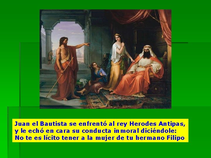 Juan el Bautista se enfrentó al rey Herodes Antipas, y le echó en cara