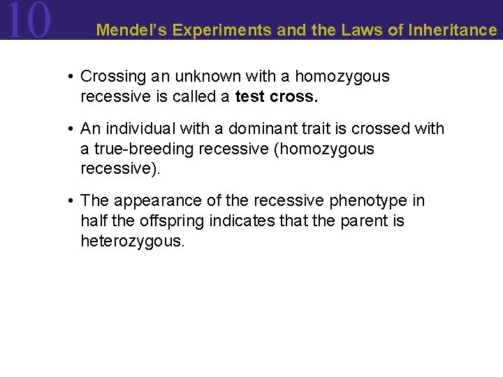 10 Mendel’s Experiments and the Laws of Inheritance • Crossing an unknown with a