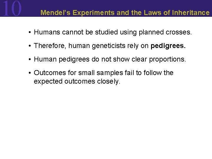 10 Mendel’s Experiments and the Laws of Inheritance • Humans cannot be studied using 10 Mendel’s Experiments and the Laws of Inheritance • Humans cannot be studied using