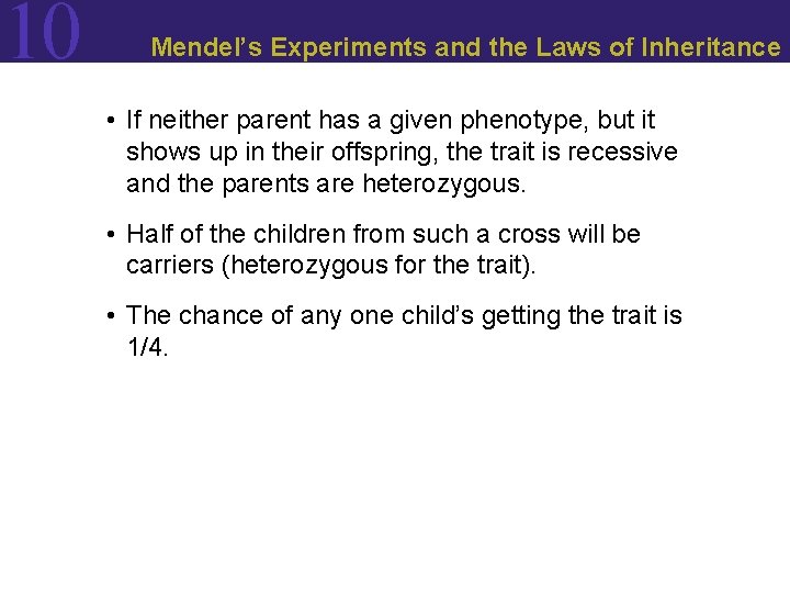 10 Mendel’s Experiments and the Laws of Inheritance • If neither parent has a