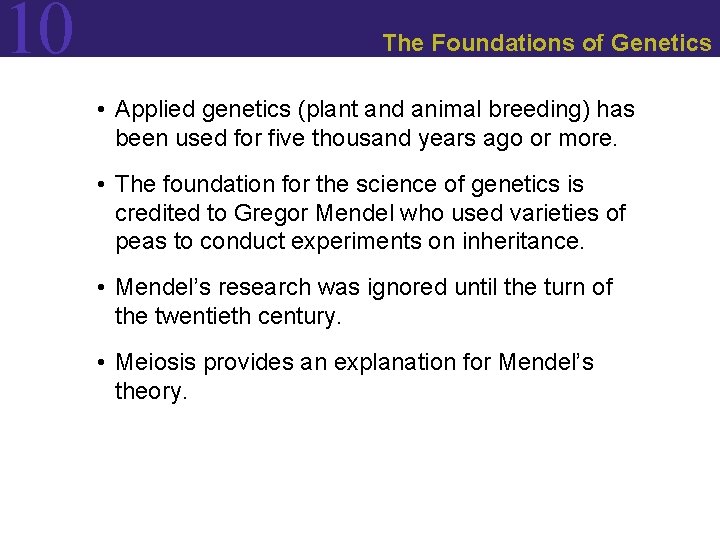 10 The Foundations of Genetics • Applied genetics (plant and animal breeding) has been