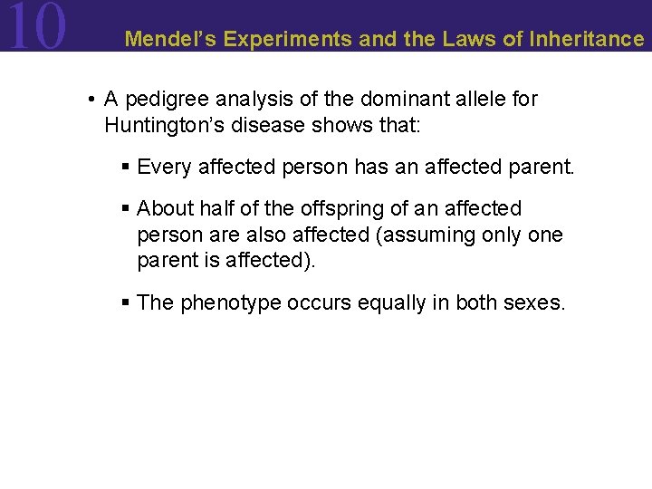 10 Mendel’s Experiments and the Laws of Inheritance • A pedigree analysis of the