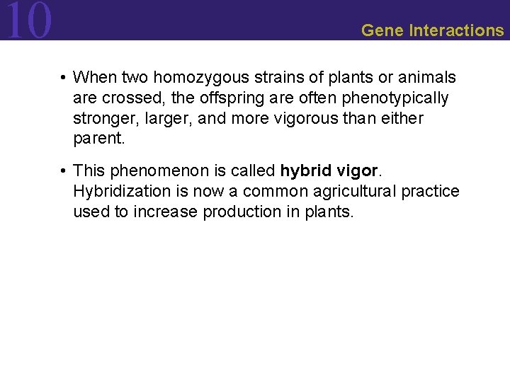 10 Gene Interactions • When two homozygous strains of plants or animals are crossed,