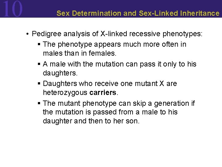10 Sex Determination and Sex-Linked Inheritance • Pedigree analysis of X-linked recessive phenotypes: §