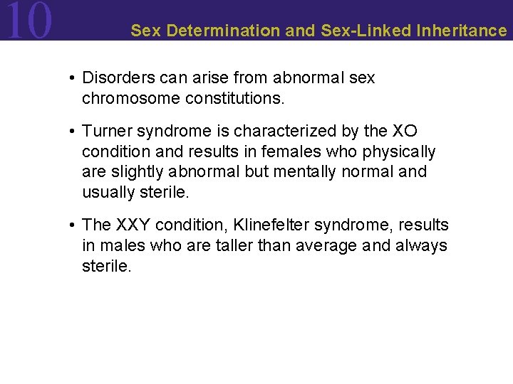 10 Sex Determination and Sex-Linked Inheritance • Disorders can arise from abnormal sex chromosome 10 Sex Determination and Sex-Linked Inheritance • Disorders can arise from abnormal sex chromosome