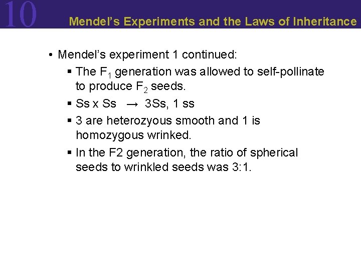 10 Mendel’s Experiments and the Laws of Inheritance • Mendel’s experiment 1 continued: §