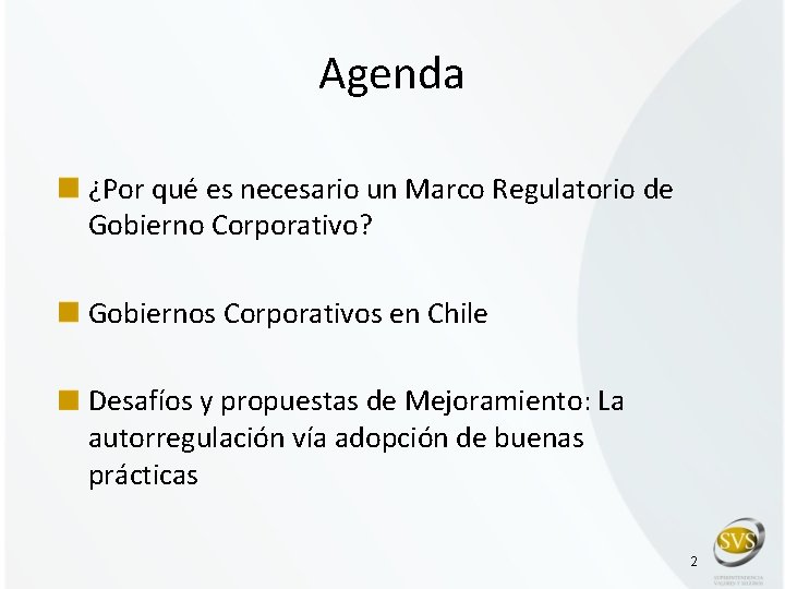 Agenda ¿Por qué es necesario un Marco Regulatorio de Gobierno Corporativo? Gobiernos Corporativos en